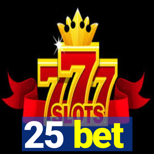 25 bet