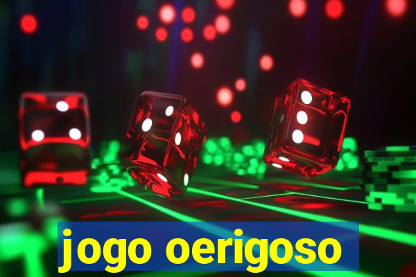 jogo oerigoso