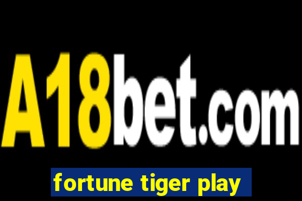 fortune tiger play