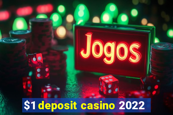 $1 deposit casino 2022