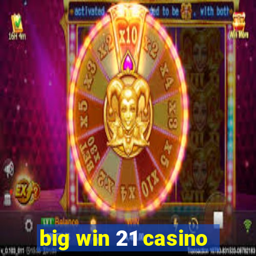 big win 21 casino