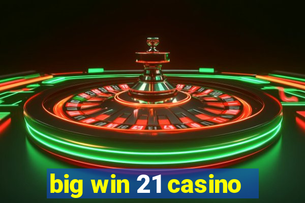 big win 21 casino