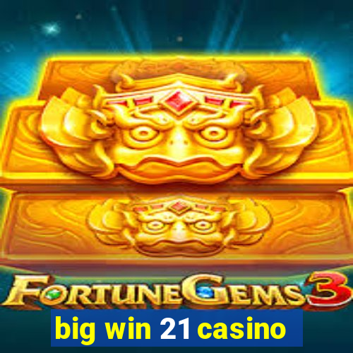 big win 21 casino