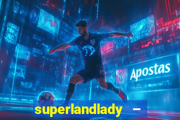 superlandlady – ganhar dinheiro paga jogando