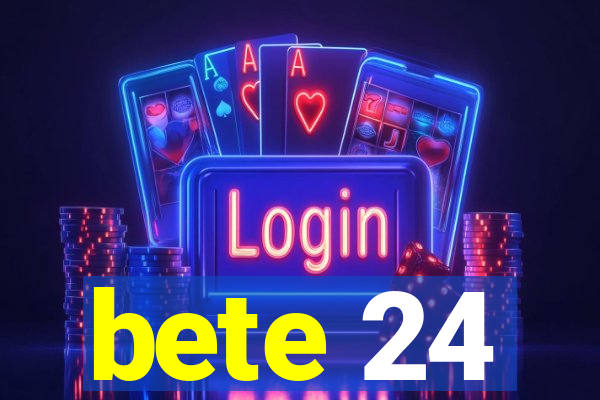 bete 24