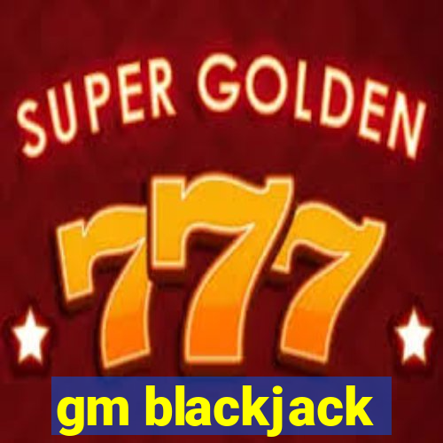 gm blackjack