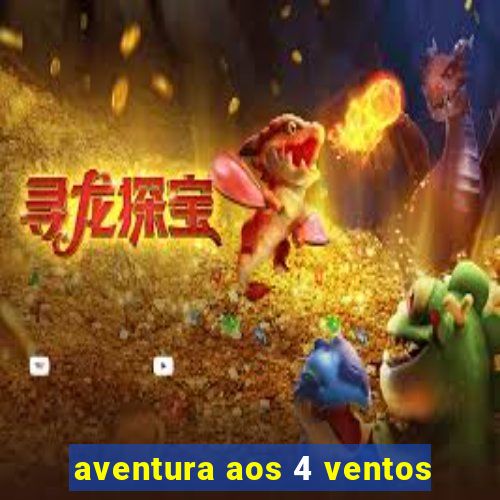 aventura aos 4 ventos