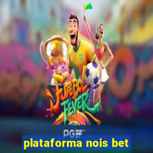 plataforma nois bet