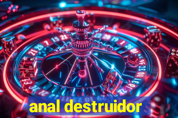 anal destruidor