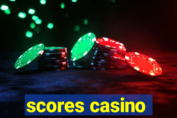 scores casino