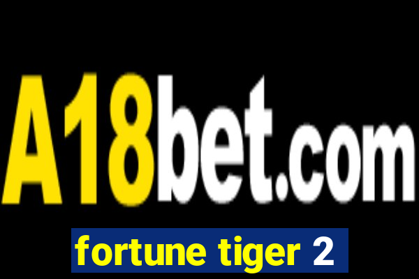 fortune tiger 2