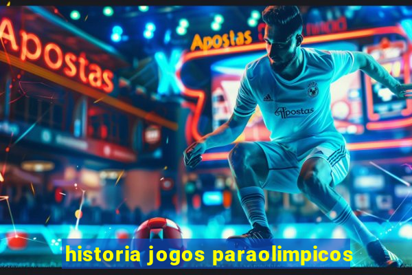 historia jogos paraolimpicos