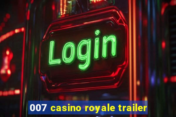 007 casino royale trailer