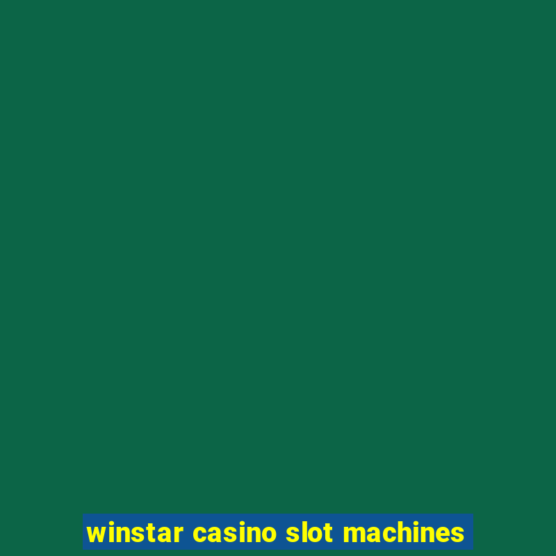 winstar casino slot machines