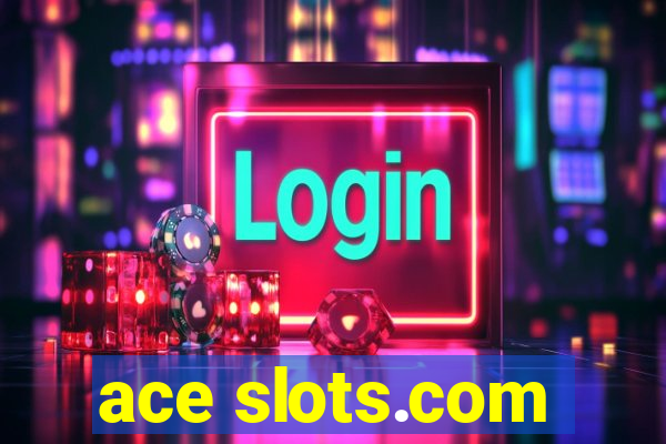 ace slots.com