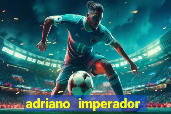 adriano imperador fortuna 2023