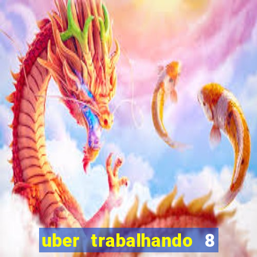 uber trabalhando 8 horas por dia