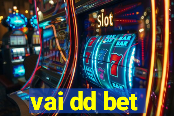 vai dd bet