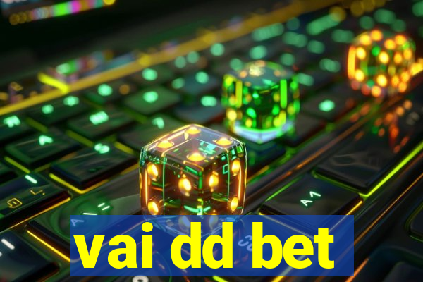 vai dd bet