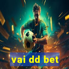 vai dd bet