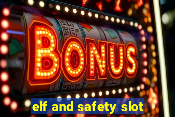 elf and safety slot