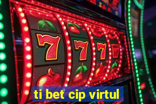 ti bet cip virtul