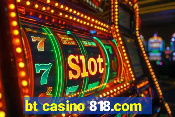 bt casino 818.com