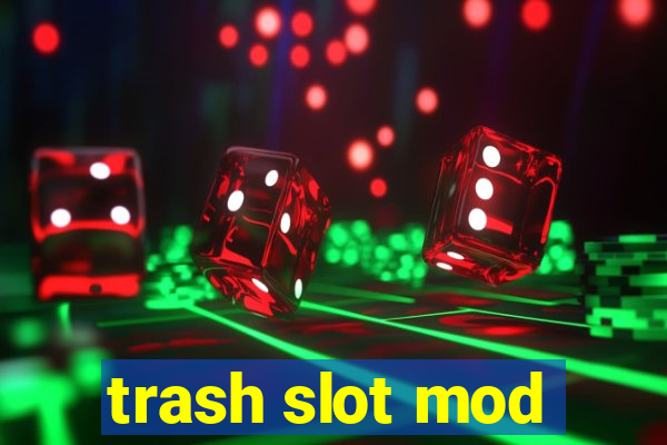 trash slot mod