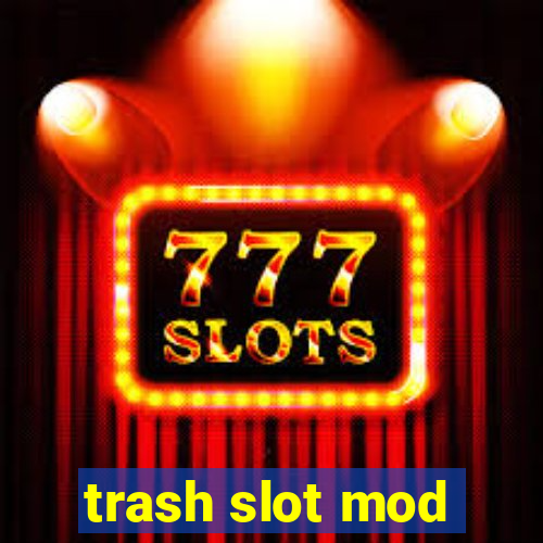 trash slot mod