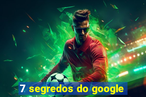 7 segredos do google