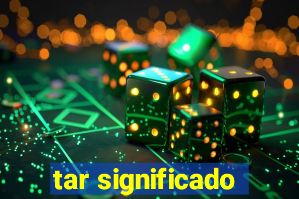 tar significado