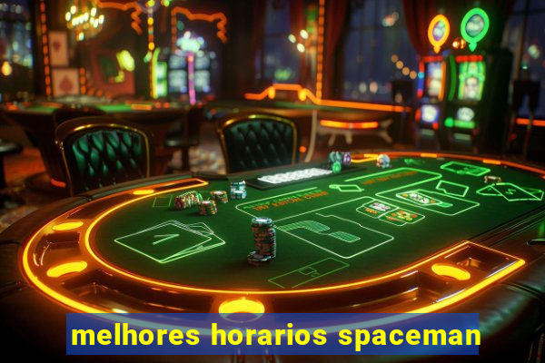 melhores horarios spaceman