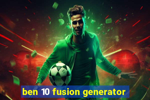 ben 10 fusion generator