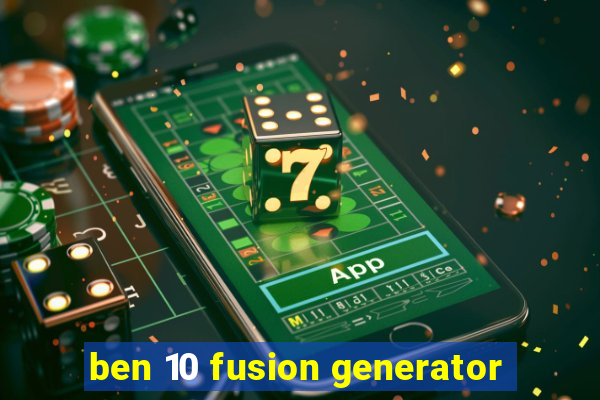 ben 10 fusion generator