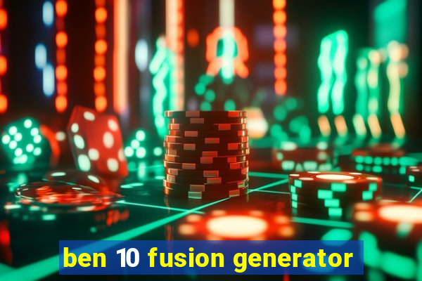 ben 10 fusion generator