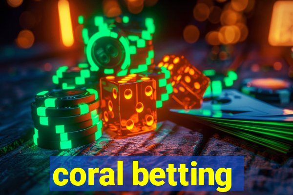 coral betting