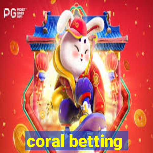 coral betting