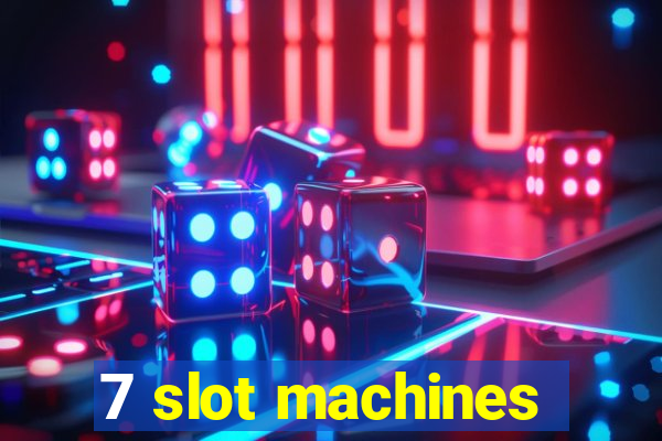 7 slot machines