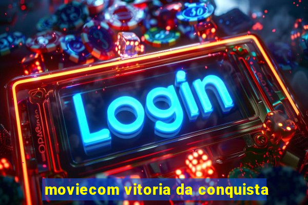 moviecom vitoria da conquista