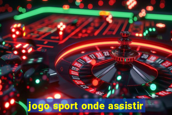 jogo sport onde assistir