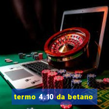 termo 4.10 da betano