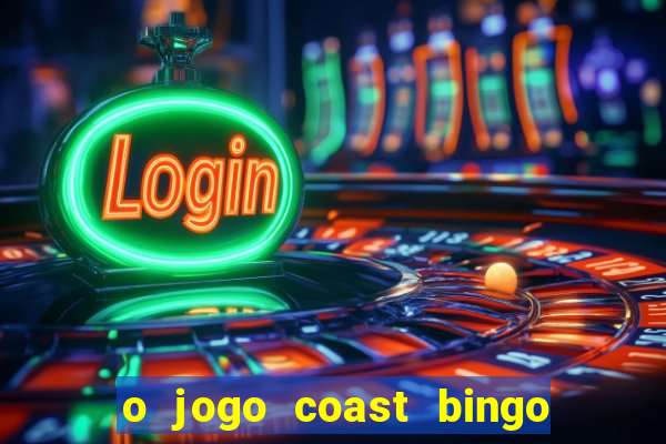 o jogo coast bingo paga mesmo