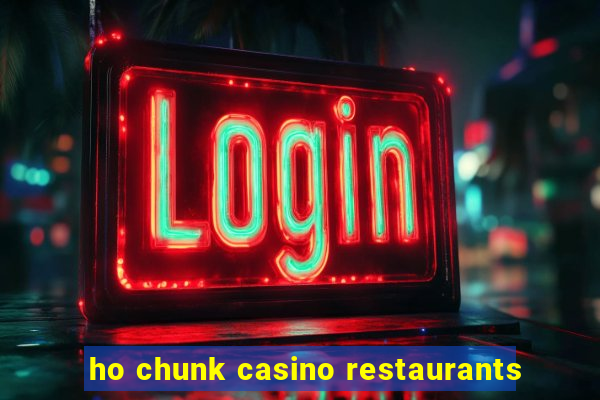 ho chunk casino restaurants