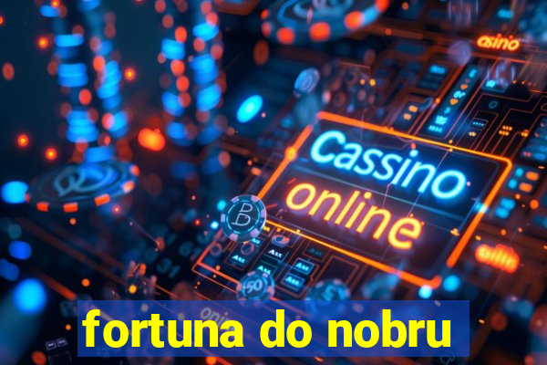 fortuna do nobru