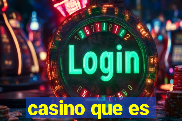 casino que es