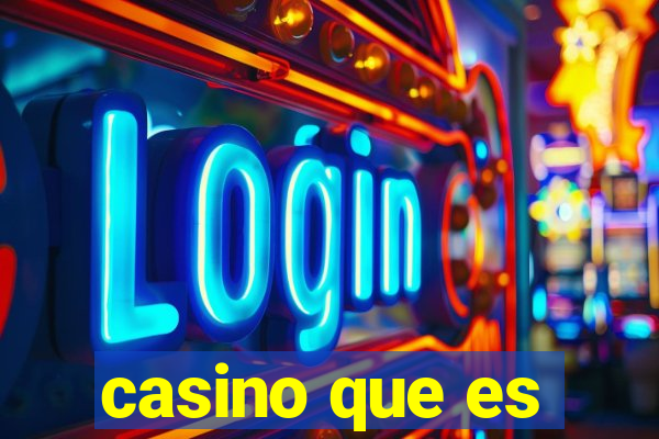 casino que es