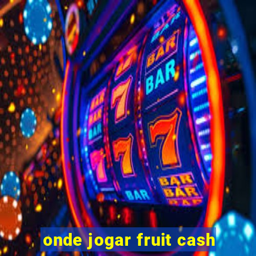 onde jogar fruit cash