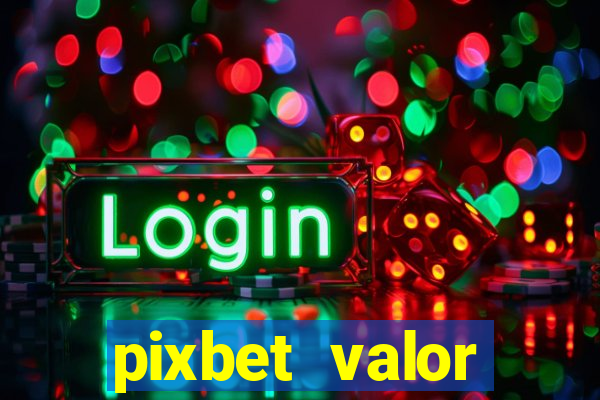 pixbet valor m铆nimo de dep贸sito