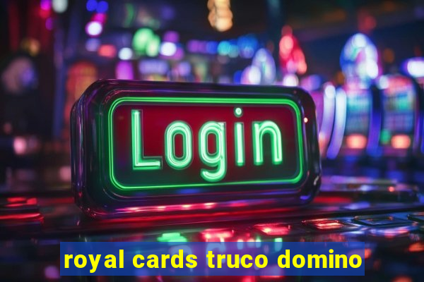 royal cards truco domino