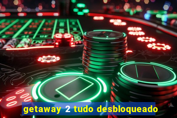 getaway 2 tudo desbloqueado